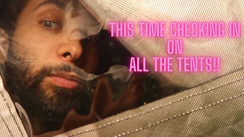 Checking in on all the Tents!!