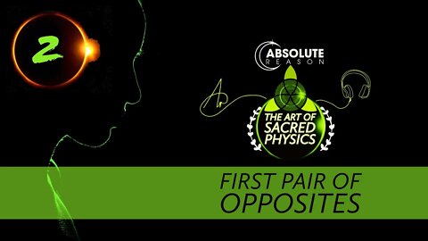 Sacred•Physics》Part 2》The First Pair of Opposites Created