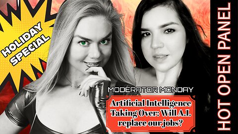 Mod Monday - Terminator Express: Will A.I. Take Over Our Jobs?? HOT OPEN PANEL!!!!!!