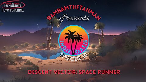 INDIE OASIS EP. 10 - DESCENT VECTOR: SPACE RUNNER (DEV HIGHLIGHT)