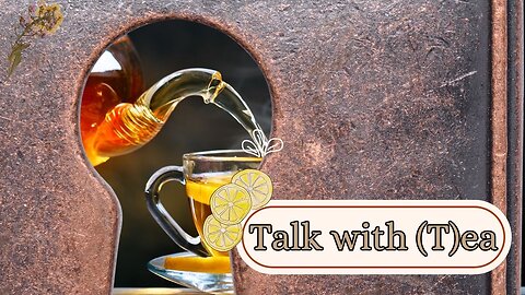 Talk with (T)ea 4-30-2024