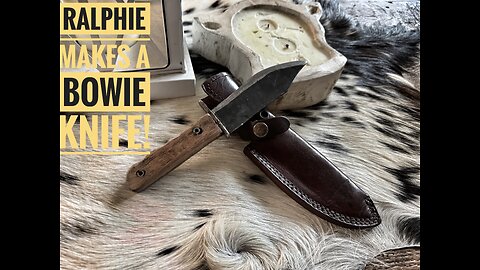 Ralphie Makes A Bowie Knife