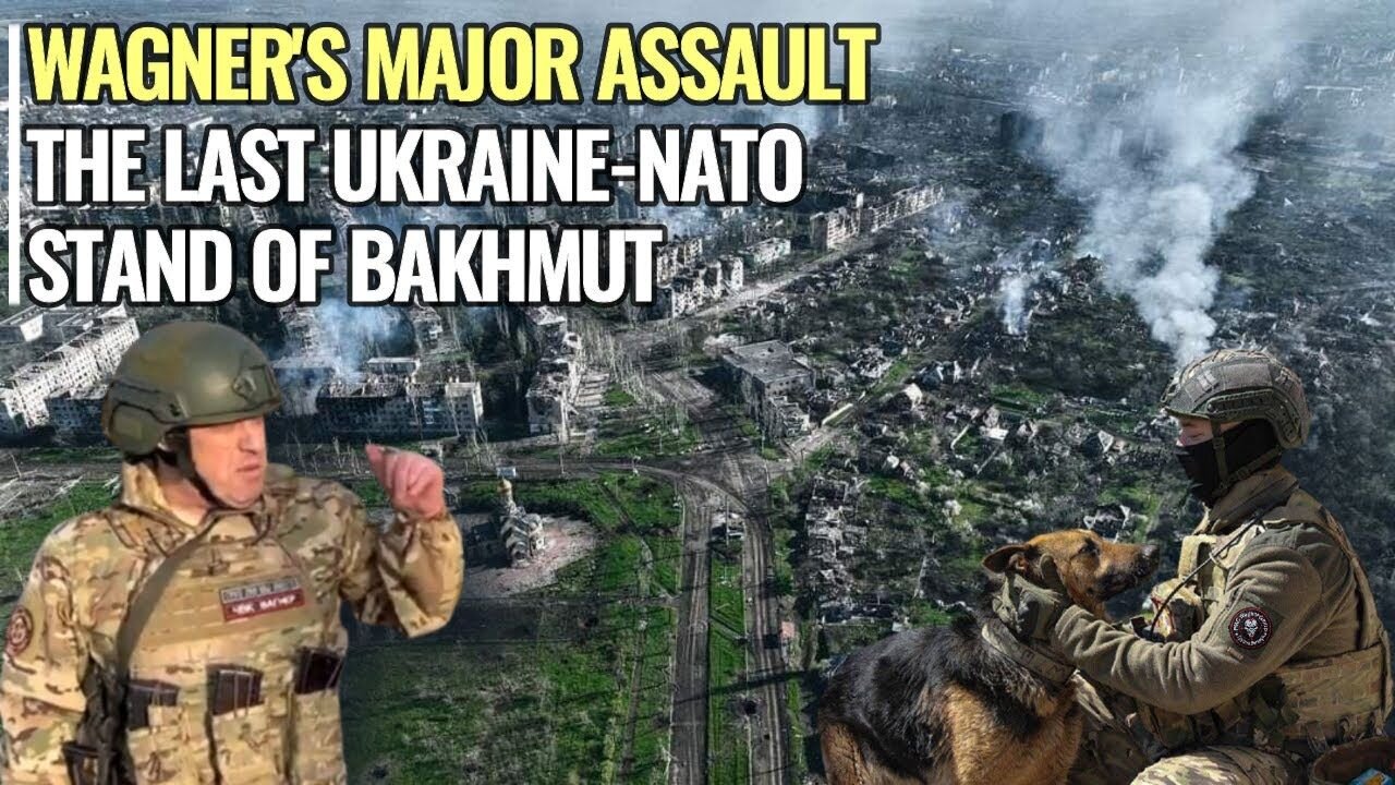 Wagner's major assault on the last Ukrainian NATO stand of Bakhmut