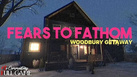 Fears To Fathom Episode 5 ： Woodbury Getaway ｜ 4K⧸60fps ｜Longplay Walkthrough Gameplay No Commentary