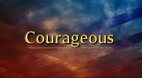 +74 COURAGEOUS, Part 1 con't, Joshua 1:1-8