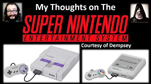 My Thoughts on The Super Nintendo Entertainment System [SNES] (Courtesy of Dempsey)