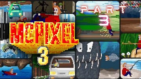 MCPIXEL 3 PT 3 Yep, you read it, more mayhem.