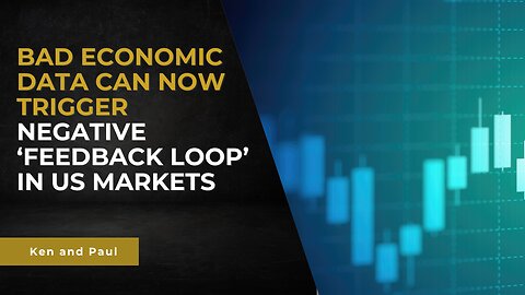 Bad economic data can now trigger negative 'feedback loop' in US markets
