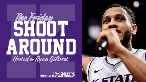 Friday Shoot Around | Martavious Irving breaks down the rolling Kansas State Wildcats