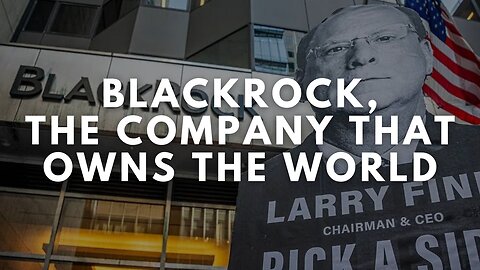 Blackrock, The Company That OWNS The World