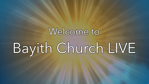 Bayith Church Livestream: February 7, 2021