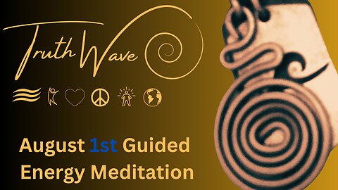 TruthWave Energy Meditation August 1st 2024