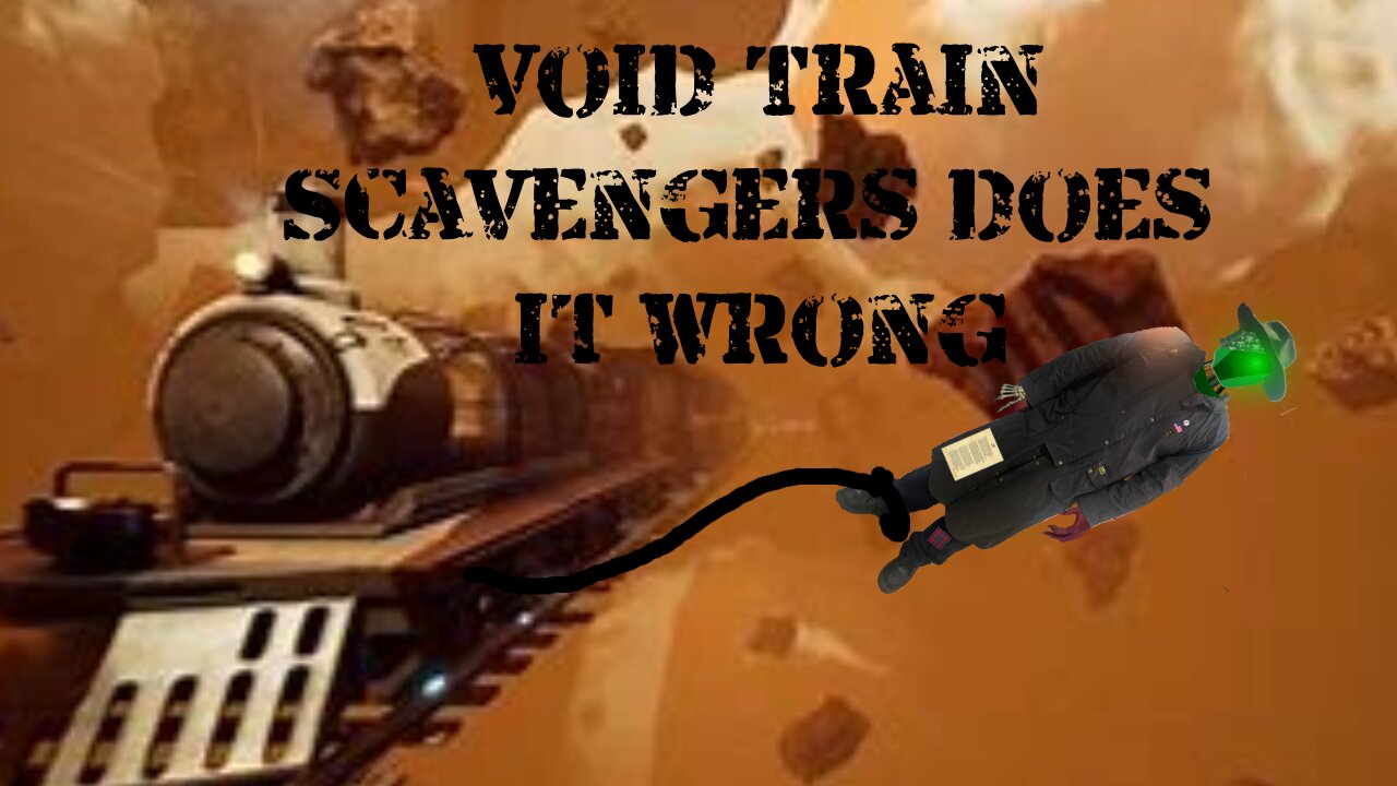 [Void Train] Scavenger Does Trains Wrong prt3