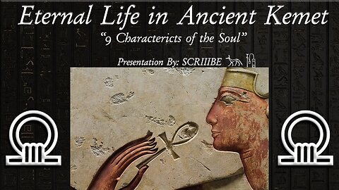 ~ Eternal Life in Ancient Egypt Pt.1 ~ 9 Characteristics of the Soul ~Teachings of Maat ~ SCRIIIBE