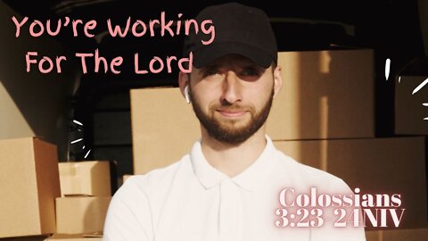 You're Working For The Lord - Colossians 3:23-24 NIV