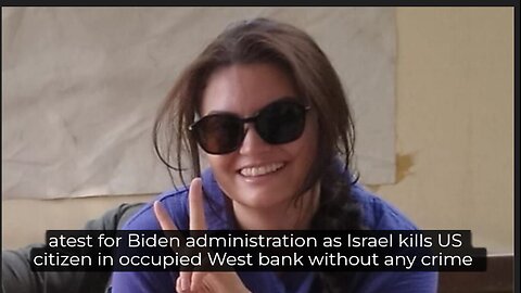 Gaza West bank is hell on earth Israeli army killed Turkish US activist in occupied west bank