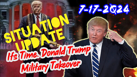 Situation Update 7/17/24 ~ It's Time. Donald Trump Military Takeover