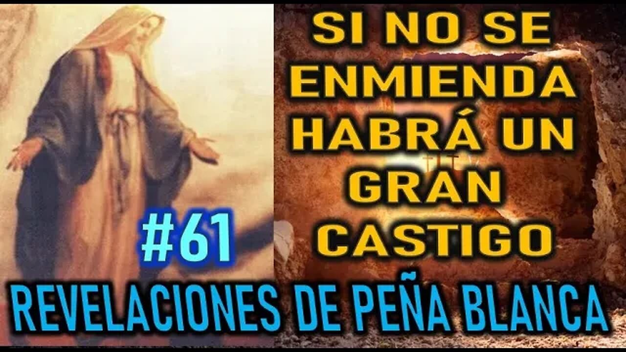 SI NO SE ENMIENDAN, HABRÁ UN GRAN CASTIGO - REVELACIONES DE LA VIRGEN MARÍA EN PEÑA BLANCA