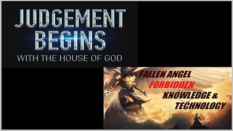 FORBIDDEN KNOWLEDGE & TECHNOLOGY & WORD FROM THE LORD: "JUDGEMENT BEGINS IN MY HOUSE"!!!
