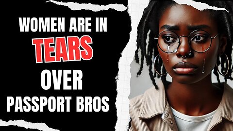 Black Women are Breaking Down into Tears as Black Men Become Passport Bros and Leave