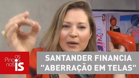 Sapatada: Santander financia "aberração em telas"