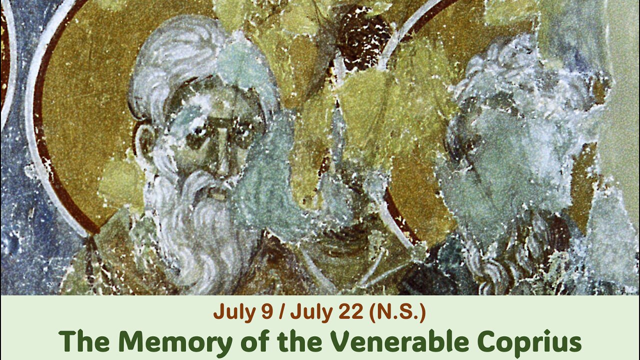 The Lives of Saints: July 9/22 (N.S.) The Memory of the Venerable Coprius