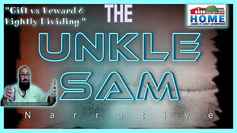 Gift Vs Reward! Rightly dividing! Two gospels? What is the House of Mercy? - The Unkle Sam Narrative