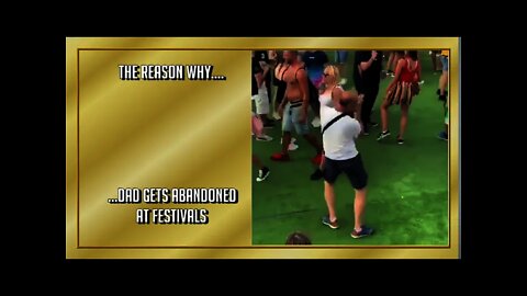 The Reason Why Dad gets Abandoned at Festivals