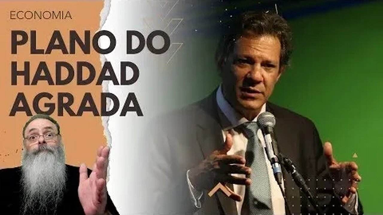 PLANO HADDAD é FRÁGIL e NÃO FOCA em CUSTOS, mas NÃO DEIXA de SER UM BOM PLANO e MERCADO se ANIMA