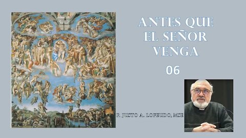 06. Antes que el Señor venga. P. Justo Antonio Lofeudo.