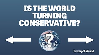 Is the World Turning Conservative? | Trumpet World