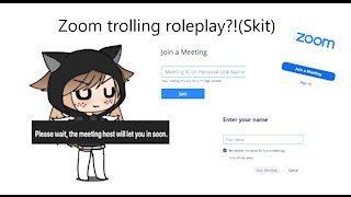 Zoom trolling roleplay! (Skit)