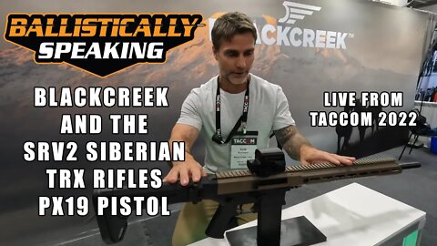 TACCOM 2022: BCL - BlackCreek's NEW SRV2 Semi Auto, TRX Rifles, and PX19 Pistol