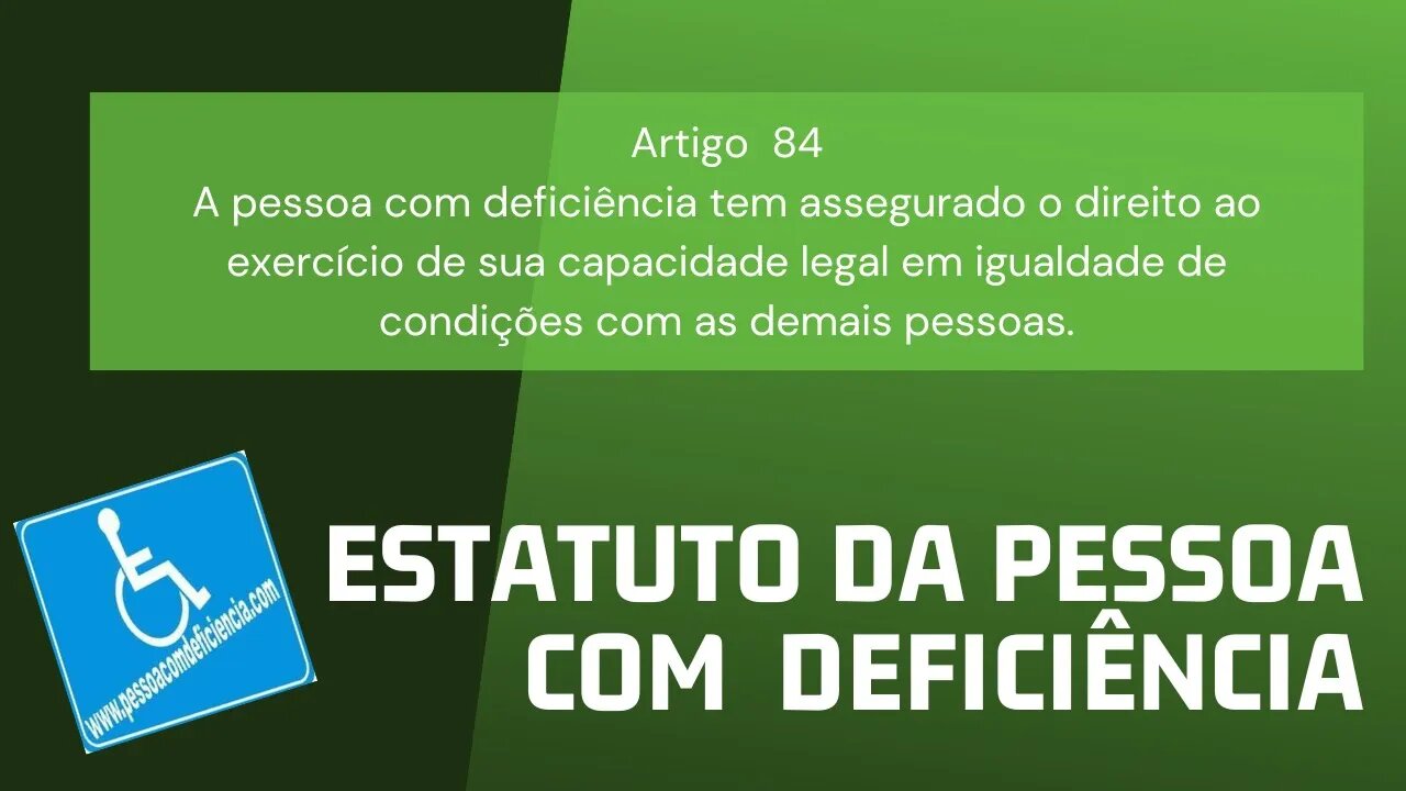 Estatuto da Pessoa com Deficiência - Art. 84. A pessoa com deficiência tem assegurado o direito