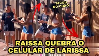 RAISSA QUEBRA O CELULAR DE LARISSA