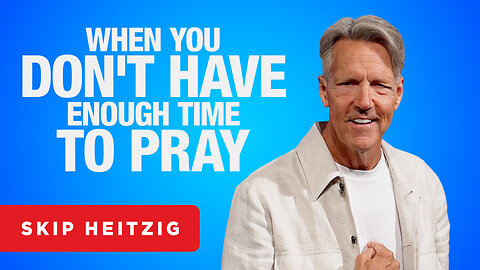 Prayer: It’s Not Just for Sundays - James 5:13-16 | Skip Heitzig