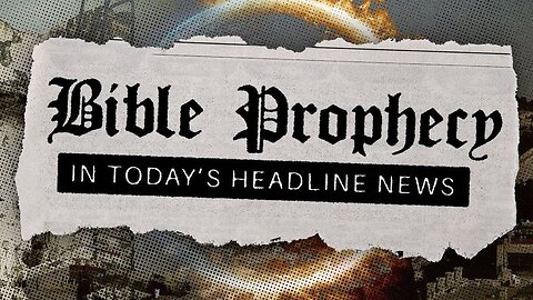 "Bible Prophecy in Today's Headline News"