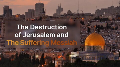 The Destruction of Jerusalem and The Suffering Messiah - Jacob Prasch