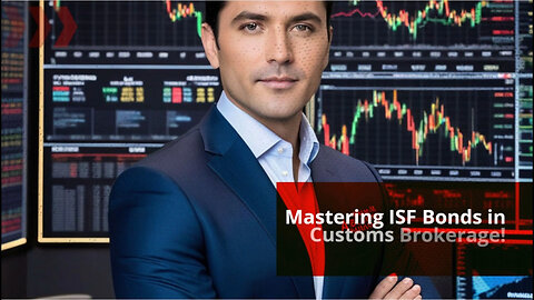 Unlocking Import Success: The Power of ISF Bonds in Customs Brokerage