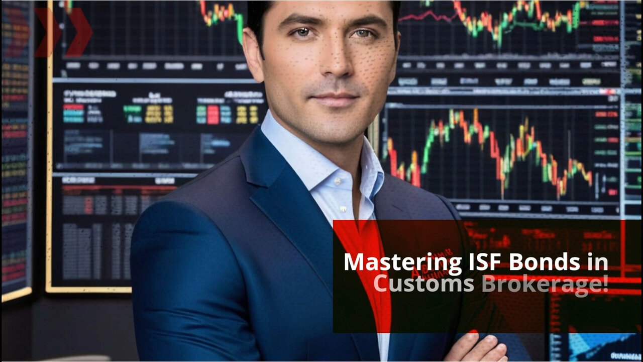 Unlocking Import Success: The Power of ISF Bonds in Customs Brokerage