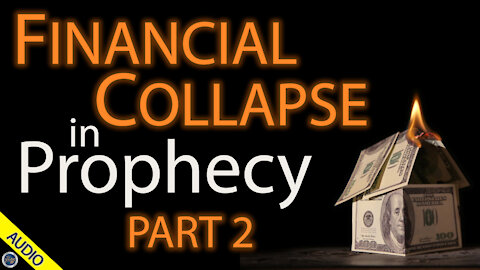Financial Collapse in Prophecy - Part 2 - 02/05/2021