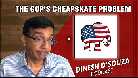 THE GOP’S CHEAPSKATE PROBLEM Dinesh D’Souza Podcast Ep911