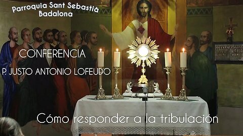 Cómo responder a la tribulación. P. Justo Antonio Lofeudo