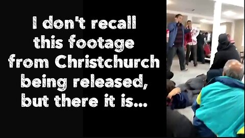 I don't recall this footage from Christchurch being released, but there it is