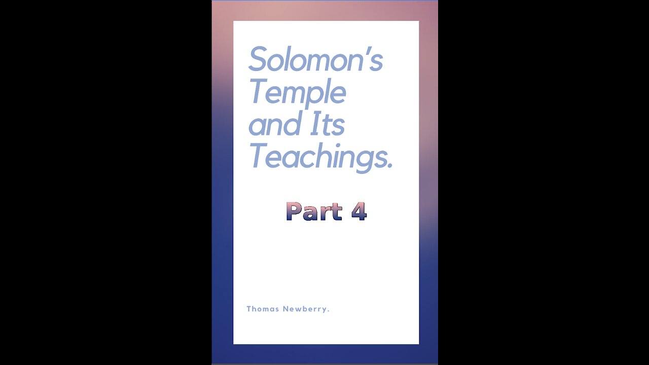 Solomon's Temple and Its Teachings, by Thomas Newberry, Part 4