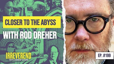 A Step Closer to the Abyss - with Rod Dreher