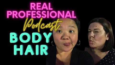 The Real Professional Podcast: Body Hair 