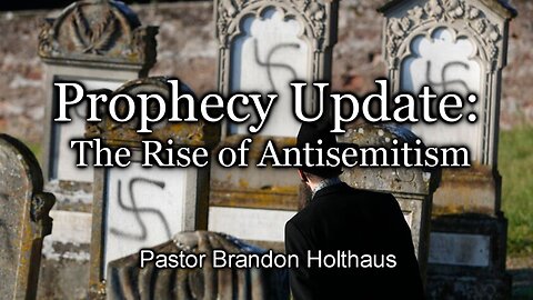 Prophecy Update: The Rise of Antisemitism