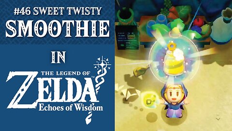 #46 Sweet Twisty Smoothie | The Legend of Zelda: Echoes of Wisdom