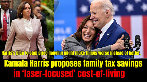 Kamala Harris proposes family tax savings in ‘laser-focused’ cost-of-living relief.